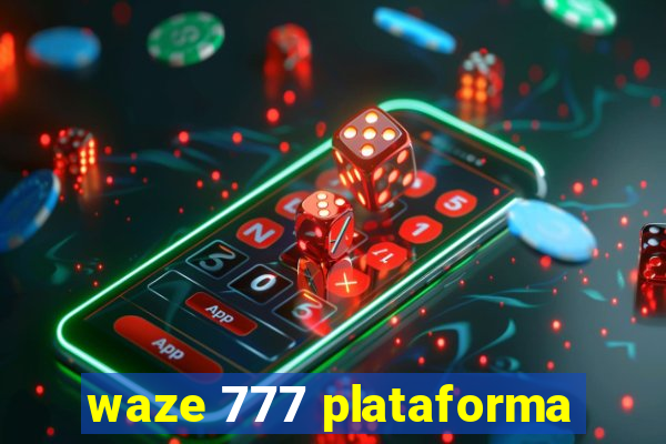 waze 777 plataforma